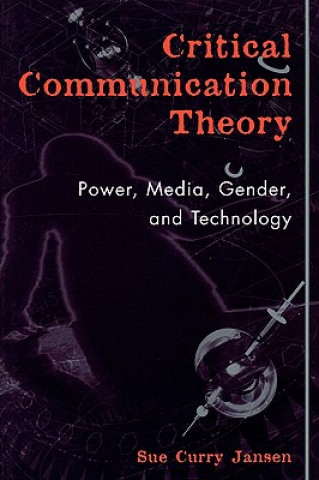 Kniha Critical Communication Theory Sue Curry Jansen