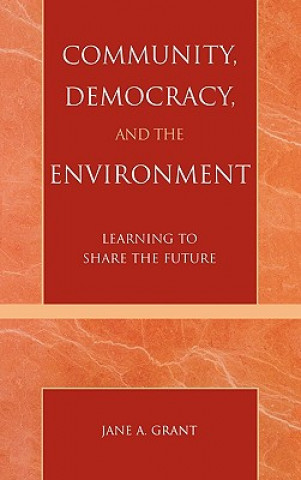 Kniha Community, Democracy, and the Environment Jane A. Grant