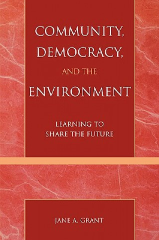 Kniha Community, Democracy, and the Environment Jane A. Grant