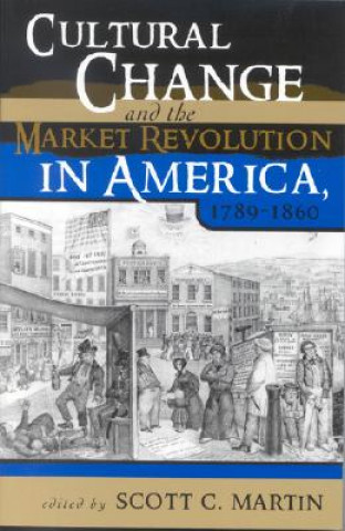 Książka Cultural Change and the Market Revolution in America, 1789-1860 Catherine E. Kelly