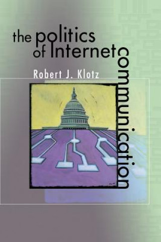 Kniha Politics of Internet Communication Robert J. Klotz