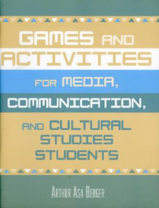 Kniha Games and Activities for Media, Communication, and Cultural Studies Students Arthur Asa Berger