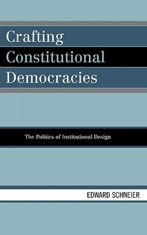 Kniha Crafting Constitutional Democracies Edward V. Schneier