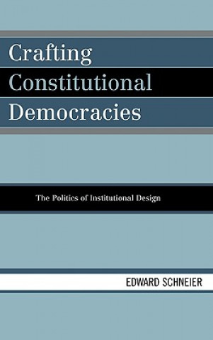 Könyv Crafting Constitutional Democracies Edward V. Schneier