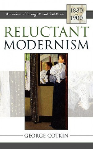 Kniha Reluctant Modernism George Cotkin