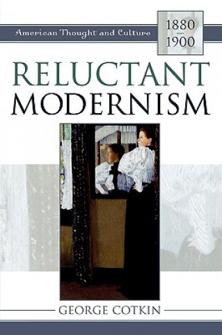 Kniha Reluctant Modernism George Cotkin