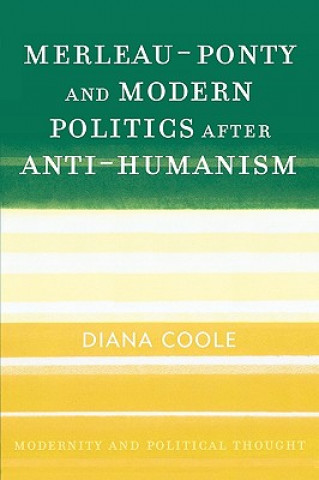 Knjiga Merleau-Ponty and Modern Politics After Anti-Humanism Diana H. Coole