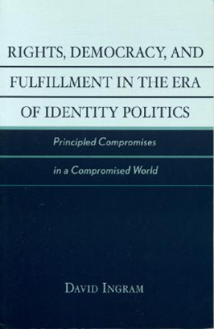 Kniha Rights, Democracy, and Fulfillment in the Era of Identity Politics David Ingram