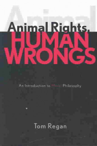 Kniha Animal Rights, Human Wrongs Tom Regan