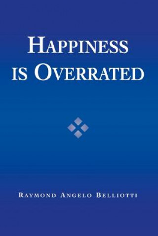 Livre Happiness Is Overrated Raymond Angelo Belliotti