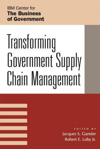 Kniha Transforming Government Supply Chain Management Jacques S. Gansler