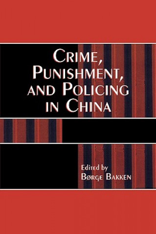 Carte Crime, Punishment, and Policing in China Borge Bakken