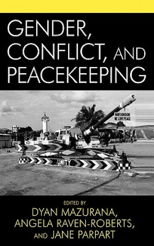 Kniha Gender, Conflict, and Peacekeeping Dyan E. Mazurana