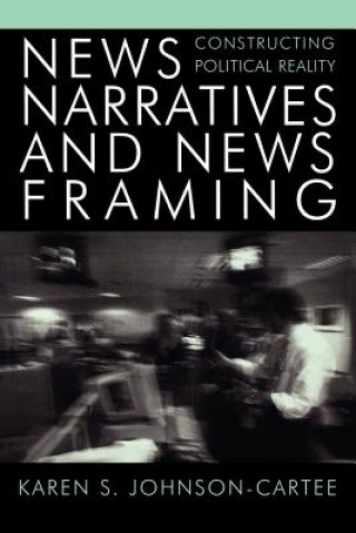 Könyv News Narratives and News Framing Karen S. Johnson-Cartee