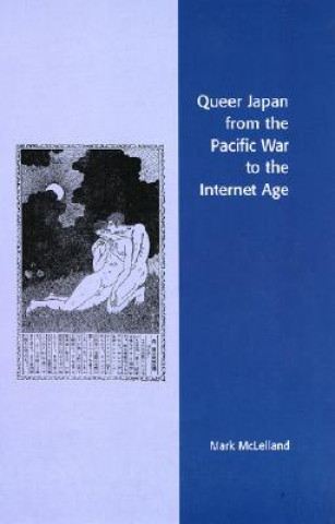 Kniha Queer Japan from the Pacific War to the Internet Age Mark J. McLelland