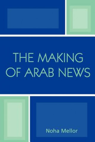 Könyv Making of Arab News Noha Mellor