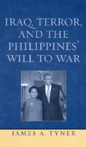 Kniha Iraq, Terror, and the Philippines' Will to War James A. Tyner