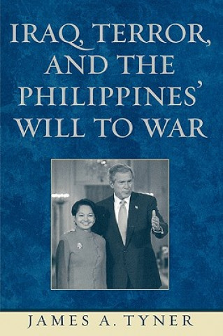 Kniha Iraq, Terror, and the Philippines' Will to War James A. Tyner