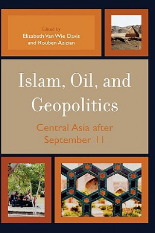 Kniha Islam, Oil, and Geopolitics Elizabeth van Wie Davis