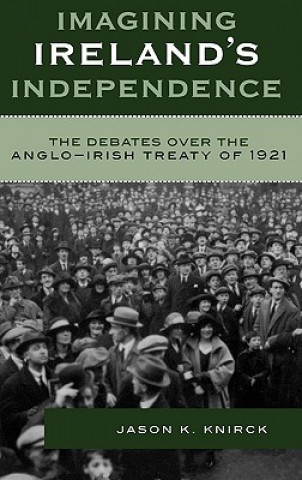 Könyv Imagining Ireland's Independence Jason K. Knirck