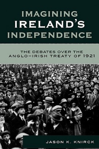 Kniha Imagining Ireland's Independence Jason K. Knirck
