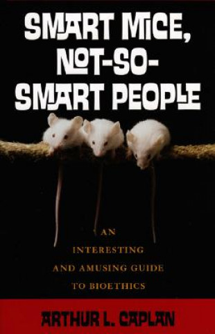 Kniha Smart Mice, Not So Smart People Arthur L. Caplan