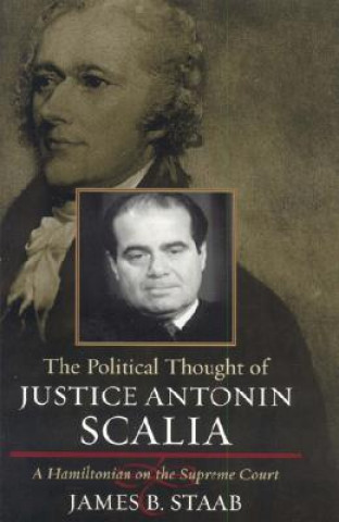 Book Political Thought of Justice Antonin Scalia James B. Staab