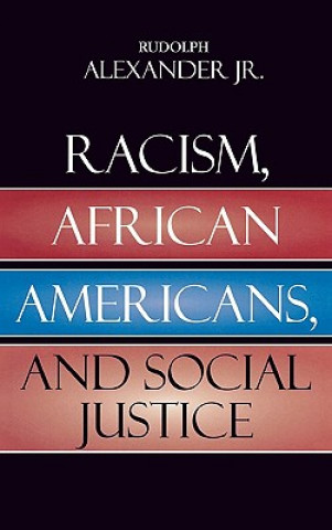 Book Racism, African Americans, and Social Justice Rudolph Alexander