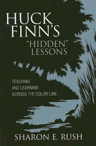 Könyv Huck Finn's 'Hidden' Lessons Sharon E. Rush