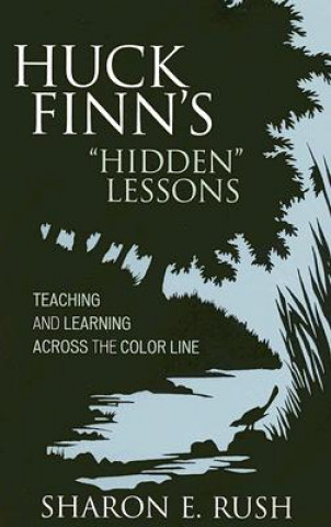 Carte Huck Finn's 'Hidden' Lessons Sharon E. Rush