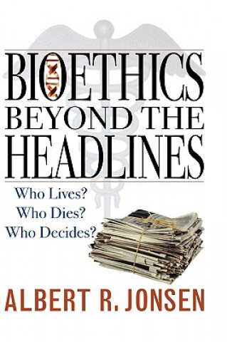 Carte Bioethics Beyond the Headlines Albert R. Jonsen