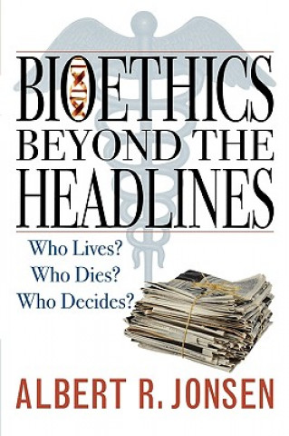 Книга Bioethics Beyond the Headlines Albert R. Jonsen