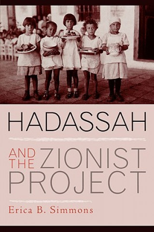 Könyv Hadassah and the Zionist Project Erica B. Simmons