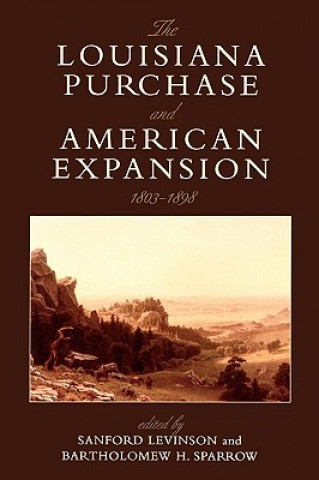 Kniha Louisiana Purchase and American Expansion, 1803-1898 Sanford Levinson