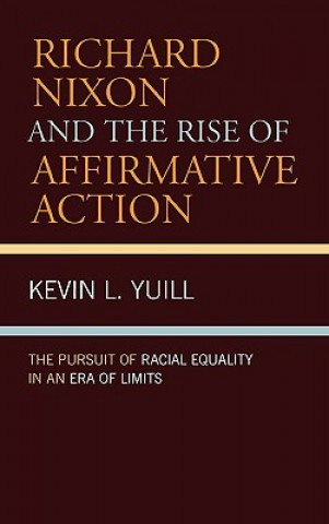 Carte Richard Nixon and the Rise of Affirmative Action Kevin Yuill