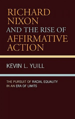 Kniha Richard Nixon and the Rise of Affirmative Action Kevin Yuill