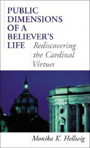 Kniha Public Dimensions of a Believer's Life Monika K. Hellwig