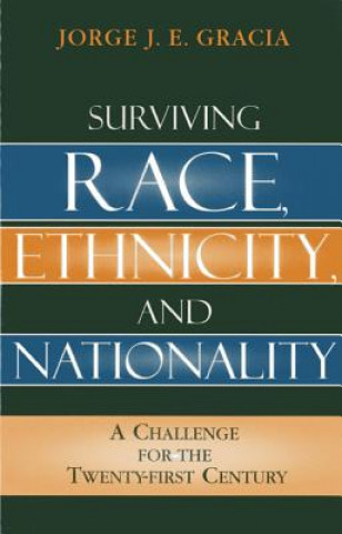 Kniha Surviving Race, Ethnicity, and Nationality Jorge J. E. Gracia