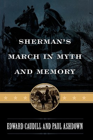 Kniha Sherman's March in Myth and Memory Edward Caudill