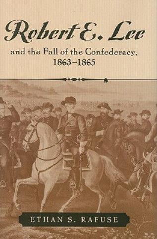 Carte Robert E. Lee and the Fall of the Confederacy, 1863-1865 Ethan S. Rafuse