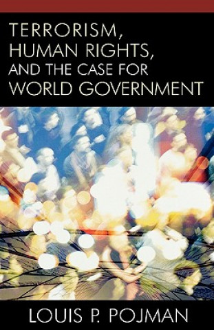 Könyv Terrorism, Human Rights, and the Case for World Government Louis P. Pojman