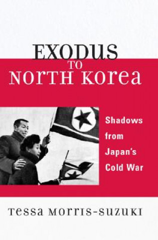 Carte Exodus to North Korea Tessa Morris-Suzuki