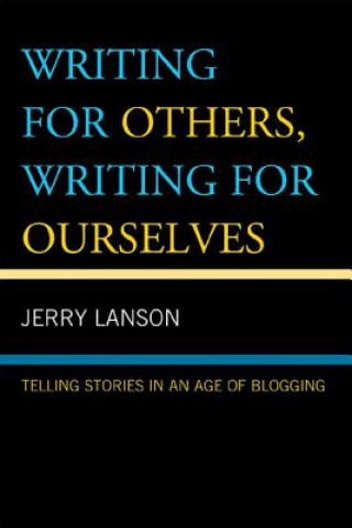 Könyv Writing for Others, Writing for Ourselves Jerry Lanson
