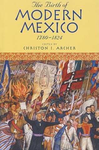 Buch Birth of Modern Mexico, 1780-1824 Christon I. Archer