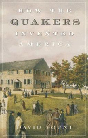 Kniha How the Quakers Invented America David J. Yount