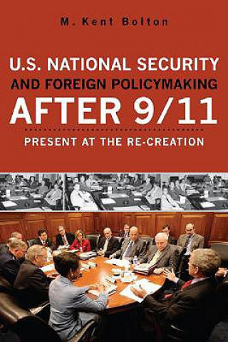 Kniha U.S. National Security and Foreign Policymaking After 9/11 Kent M. Bolton