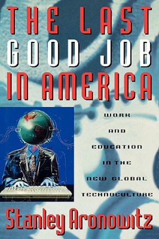 Livre Last Good Job in America Stanley Aronowitz