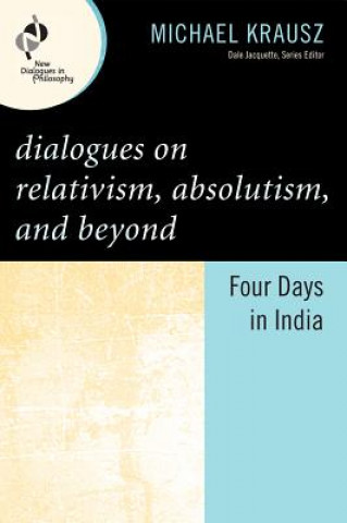 Book Dialogues on Relativism, Absolutism, and Beyond Michael Krausz