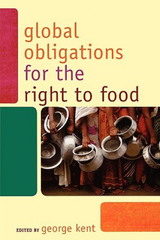 Kniha Global Obligations for the Right to Food George Kent