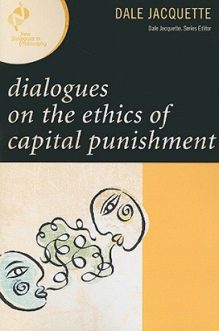 Könyv Dialogues on the Ethics of Capital Punishment Dale Jacquette